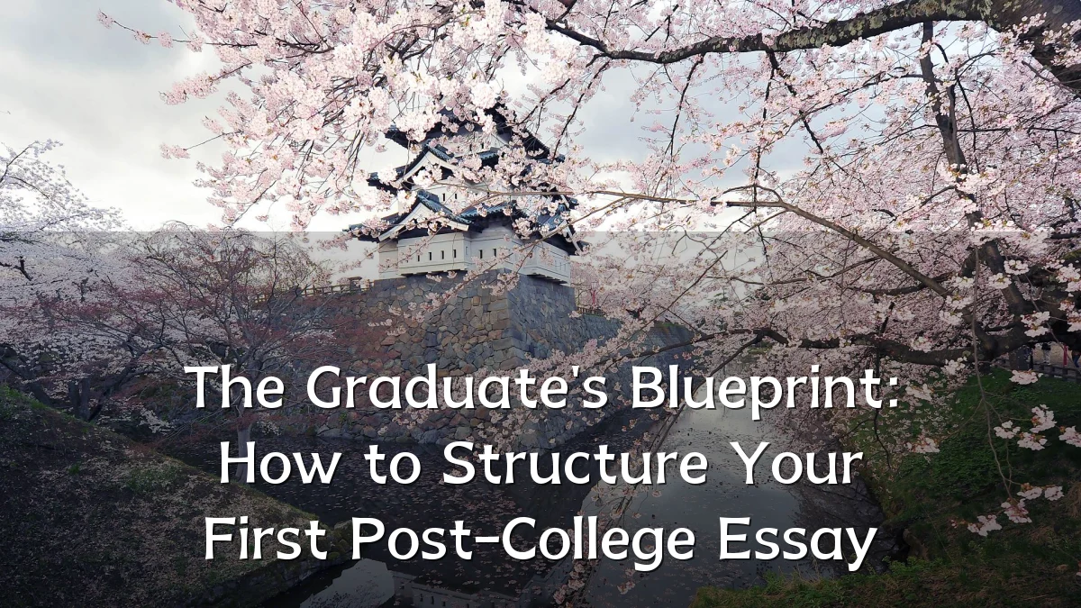 The Graduate's Blueprint: How to Structure Your First Post-College Essay