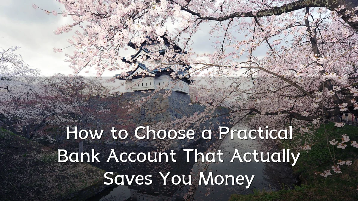 How to Choose a Practical Bank Account That Actually Saves You Money