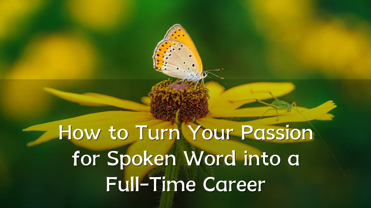 How to Turn Your Passion for Spoken Word into a Full-Time Career