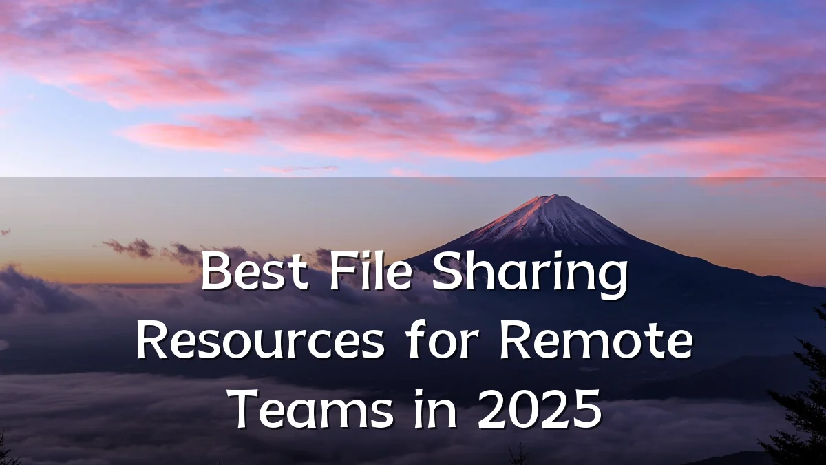 Best File Sharing Resources for Remote Teams in 2025