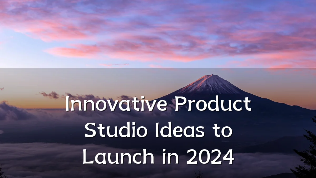 Innovative Product Studio Ideas to Launch in 2024