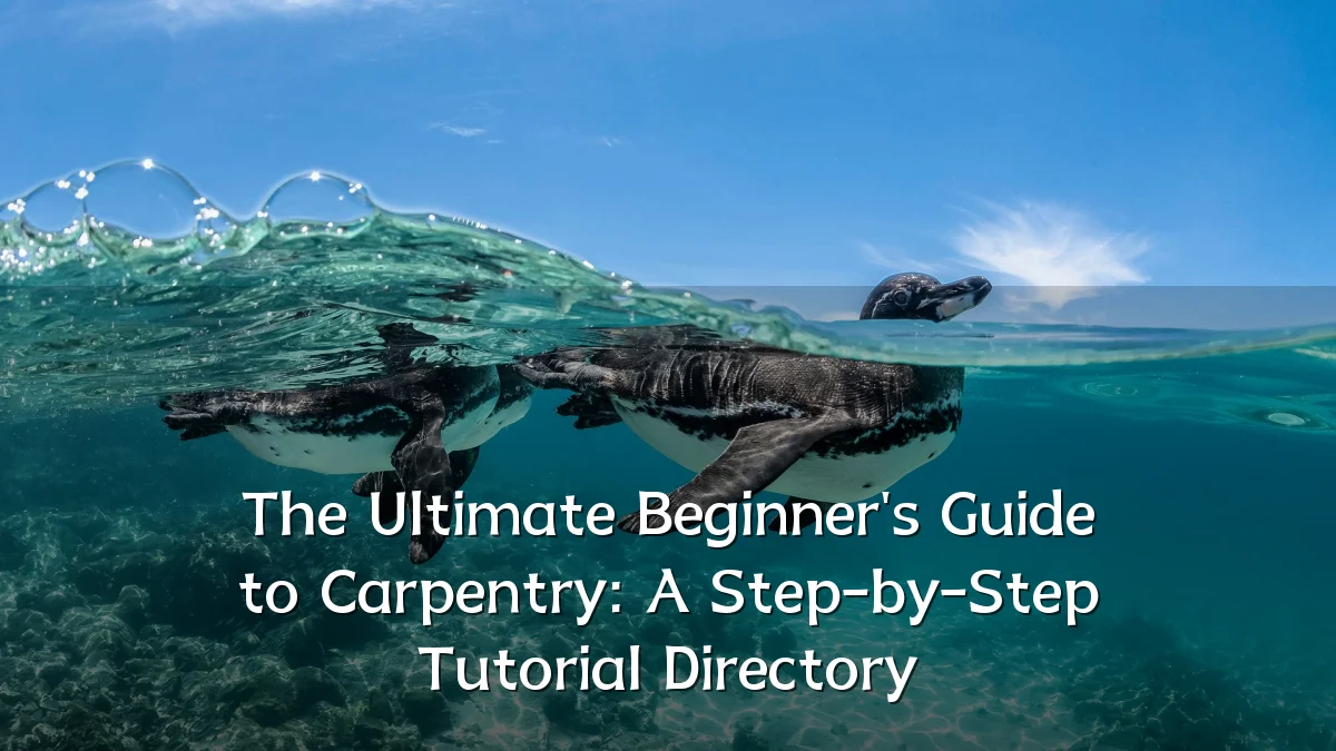 The Ultimate Beginner's Guide to Carpentry: A Step-by-Step Tutorial Directory