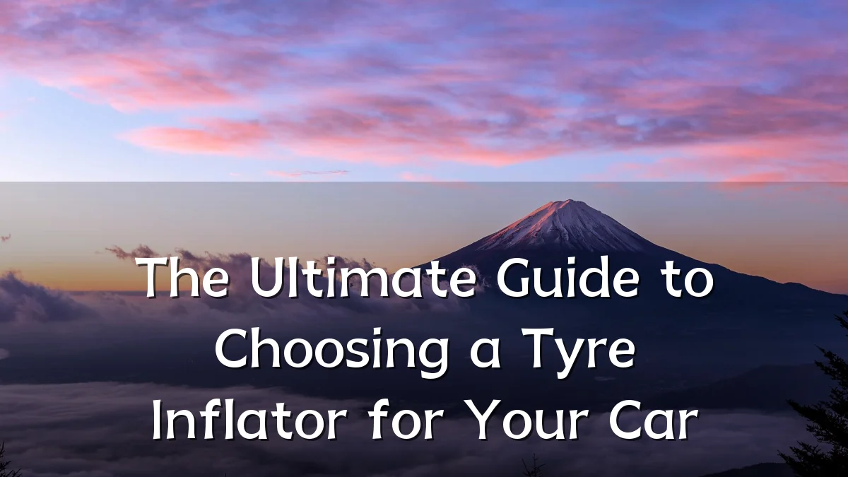 The Ultimate Guide to Choosing a Tyre Inflator for Your Car