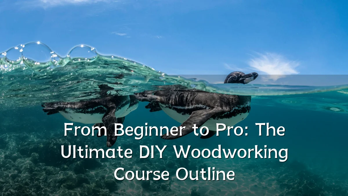 From Beginner to Pro: The Ultimate DIY Woodworking Course Outline