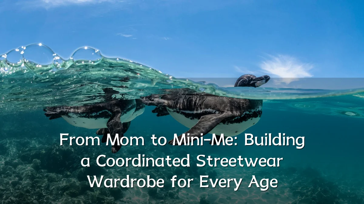 From Mom to Mini-Me: Building a Coordinated Streetwear Wardrobe for Every Age