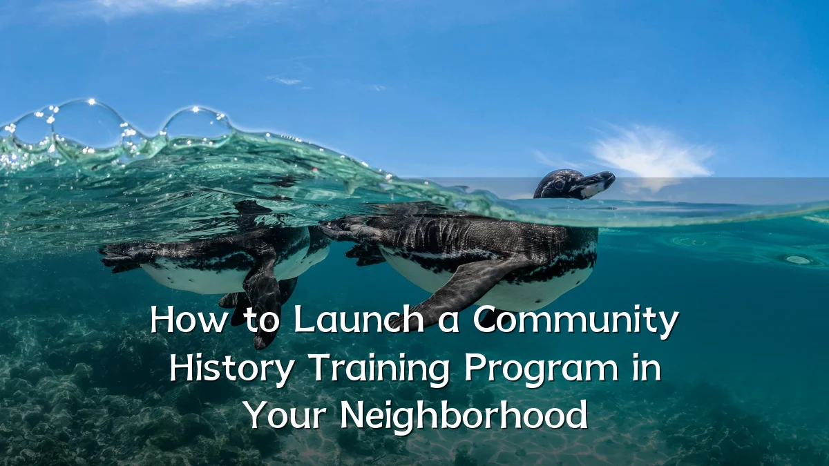 How to Launch a Community History Training Program in Your Neighborhood