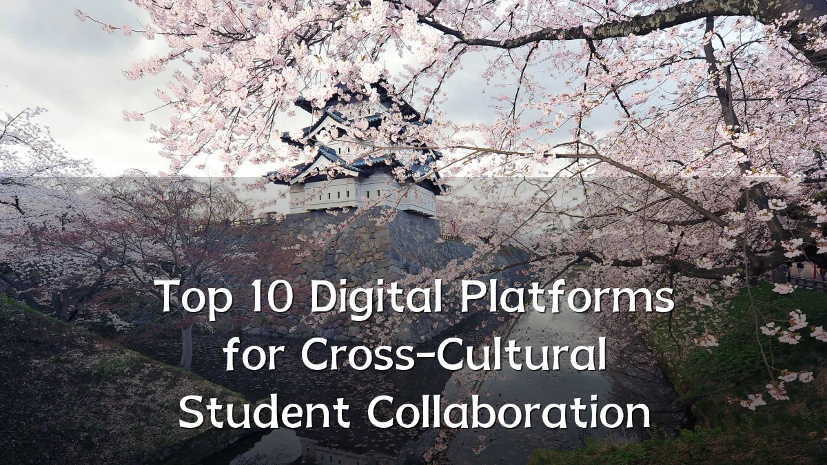 Top 10 Digital Platforms for Cross-Cultural Student Collaboration