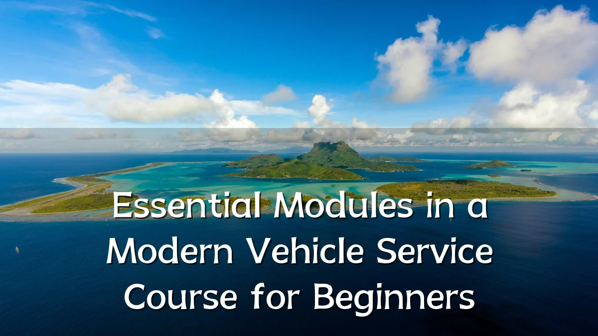 Essential Modules in a Modern Vehicle Service Course for Beginners
