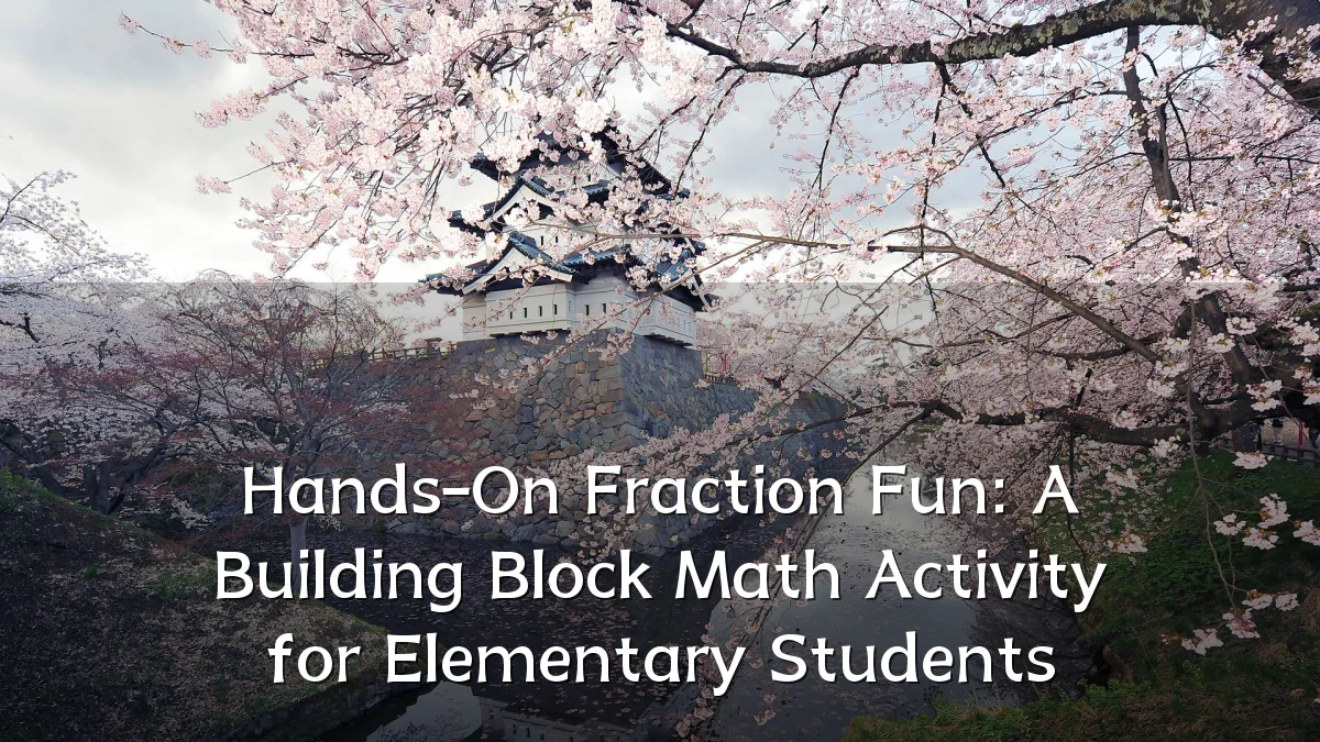 Hands-On Fraction Fun: A Building Block Math Activity for Elementary Students